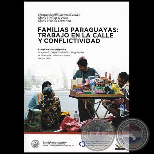 FAMILIAS PARAGUAYAS: TRABAJO EN LA CALLE Y CONFLICTIVIDAD - Autoras: CRISTINA BOSELLI; GLORIA MEDINA DE PÉREZ; GLORIA MARIELA CENTURIÓN - Año 2006